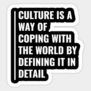 Culture is The Way of Coping With The World Sticker